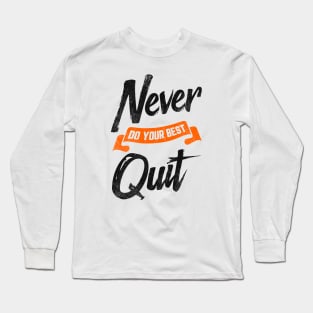 Never Do Your Best Quit Long Sleeve T-Shirt